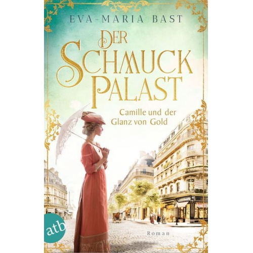 Eva-Maria Bast - Der Schmuckpalast – Camille und der Glanz von Gold
