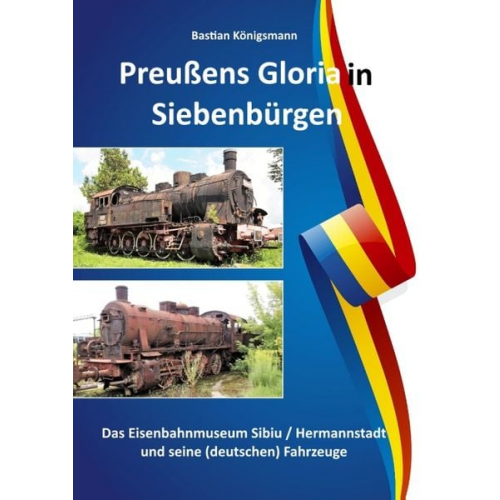 Bastian Königsmann - Preußens Gloria in Siebenbürgen