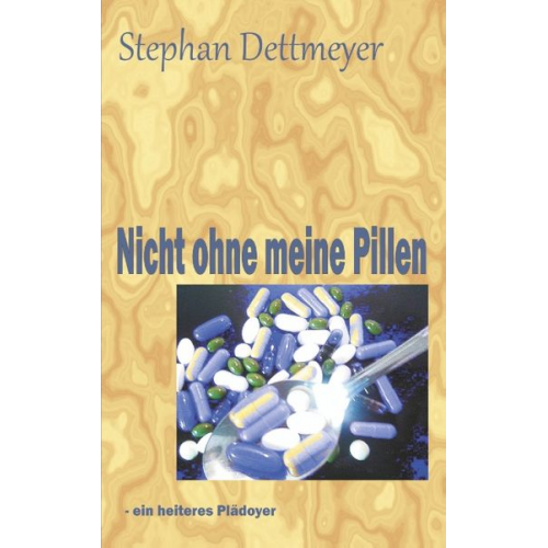 Stephan Dettmeyer - Nicht ohne meine Pillen !