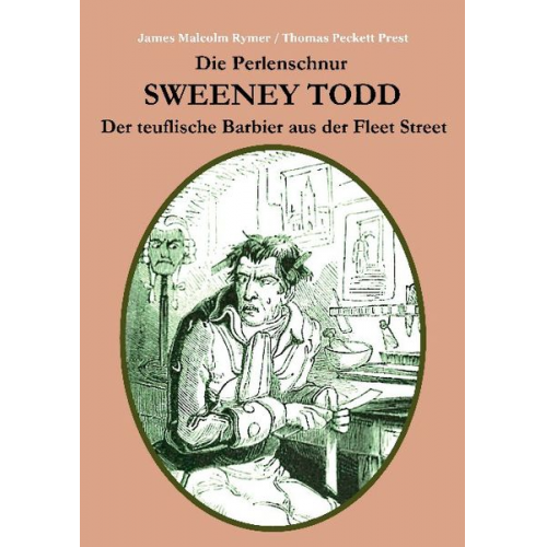 James Malcolm Rymer Thomas Peckett Prest - Die Perlenschnur oder: Sweeney Todd, der teuflische Barbier aus der Fleet Street