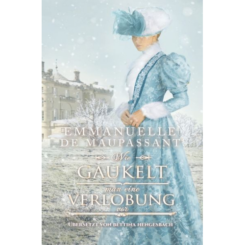 Emmanuelle de Maupassant - Wie gaukelt man eine Verlobung vor