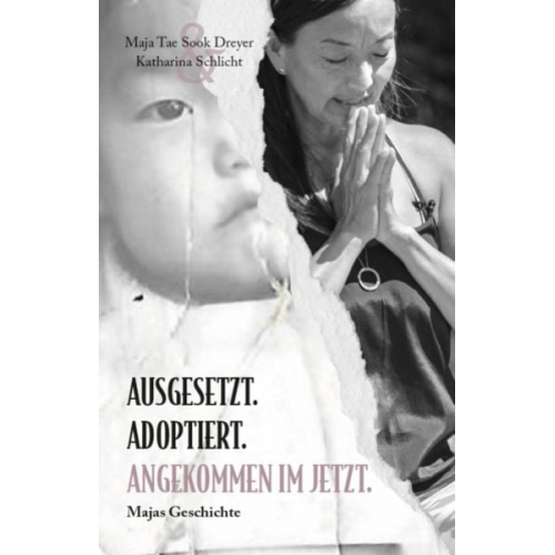 Maja Tae Sook Dreyer Schlicht Katharina - Ausgesetzt. Adoptiert. Angekommen im Jetzt.