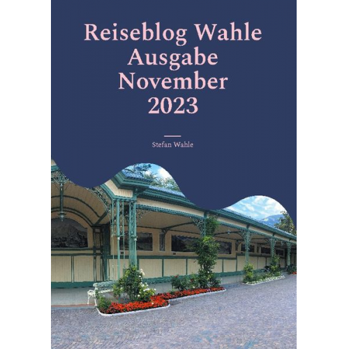 Stefan Wahle - Reiseblog Wahle Ausgabe November 2023