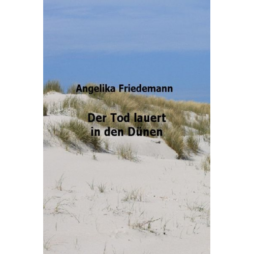 Angelika Friedemann - Der Tod lauert in den Dünen