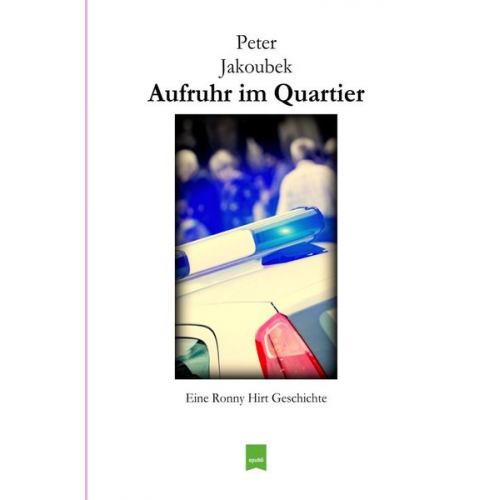 Peter Jakoubek - Eine Ronny Hirt Geschichte / Aufruhr im Quartier - Eine Ronny Hirt Geschichte