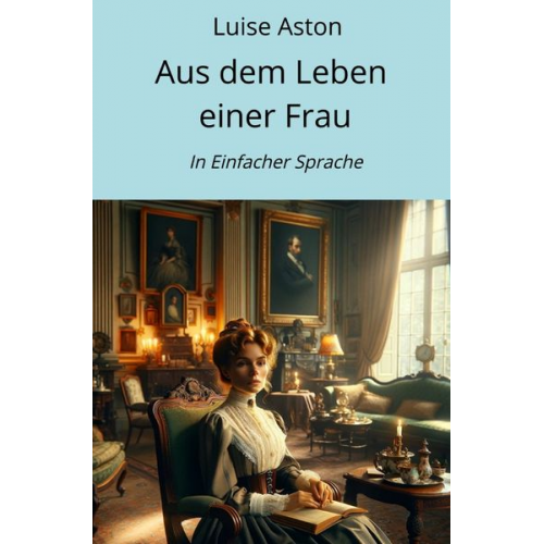 Luise Aston - Aus dem Leben einer Frau