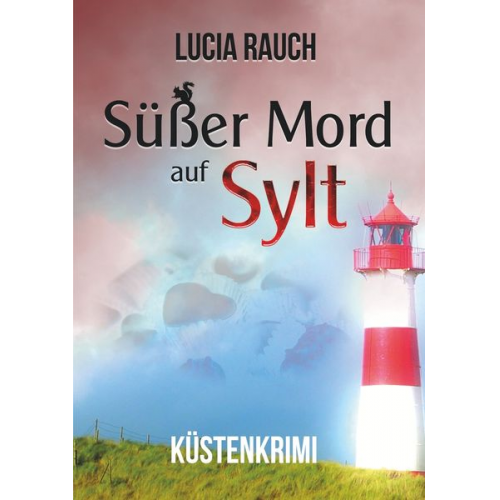 Lucia Rauch - Süßer Mord auf Sylt