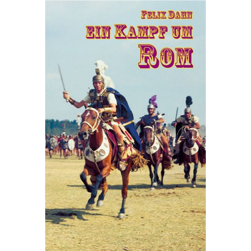Felix Dahn - Ein Kampf um Rom