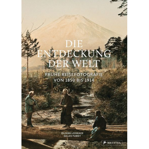 Olivier Loiseaux Gilles Fumey Freddy Langer - Die Entdeckung der Welt