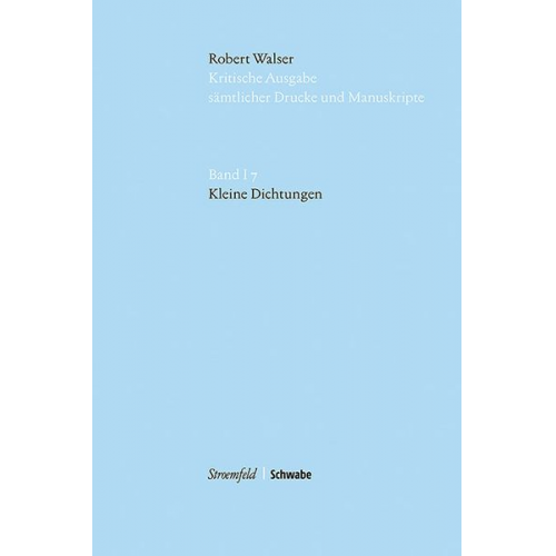 Robert Walser - Robert Walser Kritische Ausgabe sämtlicher Drucke und Manuskripte... / Kleine Dichtungen