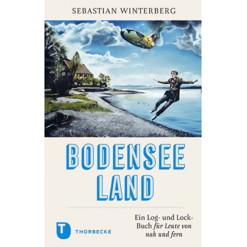 Sebastian Winterberg - BODENSEELAND: Ein Log- und Lock-Buch für Leute von nah und fern