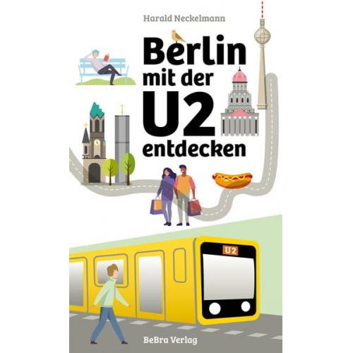 Harald Neckelmann - Berlin mit der U2 entdecken