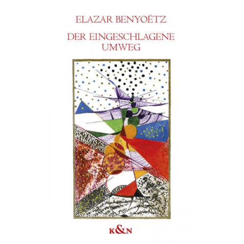 Elazar Benyoëtz - Der eingeschlagene Umweg