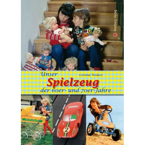 Corinna Wodarz - Unser Spielzeug der 60er und 70er Jahre