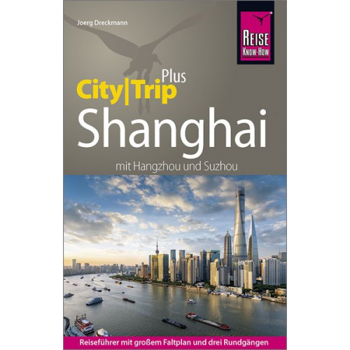 Joerg Dreckmann - Reise Know-How Reiseführer Shanghai (CityTrip PLUS) mit Hangzhou und Suzhou