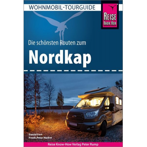 Daniel Fort Frank-Peter Herbst - Reise Know-How Wohnmobil-Tourguide Nordkap - Die schönsten Routen durch Norwegen, Schweden und Finnland -