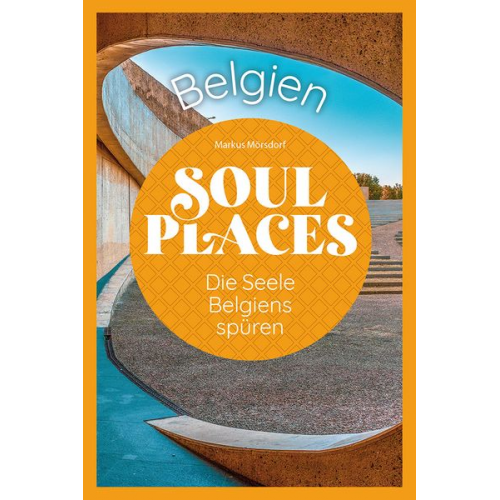 Markus Mörsdorf - Soul Places Belgien – Die Seele Belgiens spüren