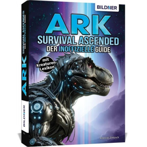 Andreas Zintzsch Aaron Kübler - ARK Survival Ascended - Der große inoffizielle Guide