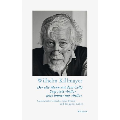 Wilhelm Killmayer - Der alte Mann mit dem Cello Sagt statt »hallo« jetzt immer nur »hello«