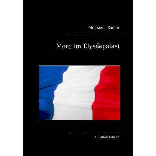 Monsieur Rainer - Mord im Elyséepalast