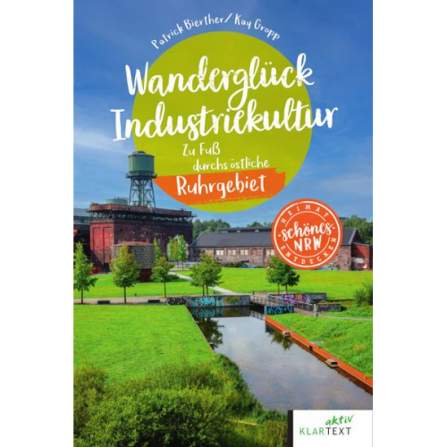 Patrick Bierther Kay Gropp - Wanderglück Industriekultur östliches Ruhrgebiet