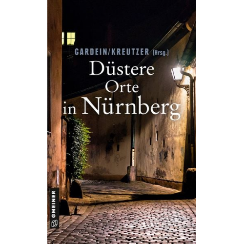 Ursula Schmid-Spreer Manfred Böckl Uwe Gardein Alexa Stein Edith Polkehn - Düstere Orte in Nürnberg