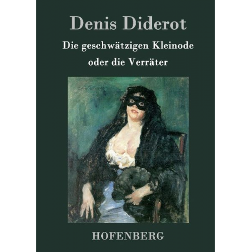Denis Diderot - Die geschwätzigen Kleinode oder die Verräter
