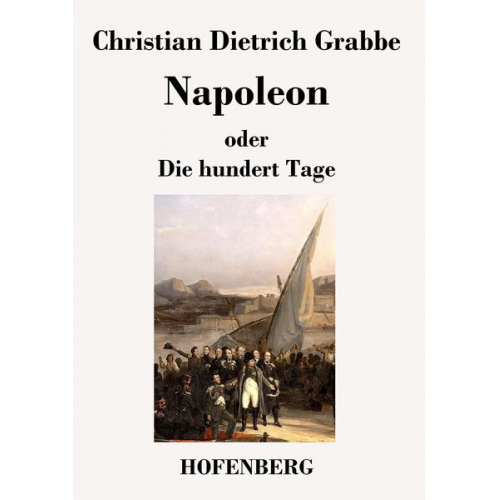Christian Dietrich Grabbe - Napoleon oder Die hundert Tage
