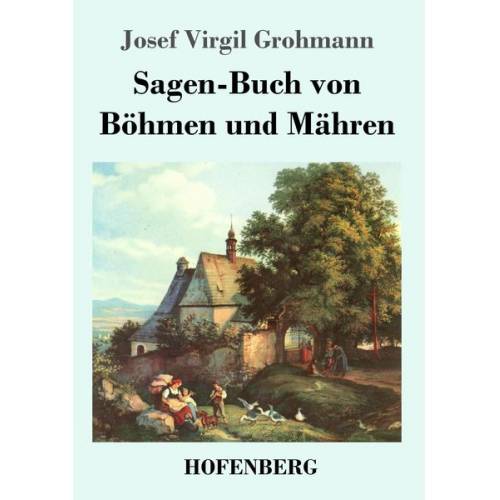 Josef Virgil Grohmann - Sagen-Buch von Böhmen und Mähren