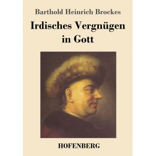 Barthold Heinrich Brockes - Irdisches Vergnügen in Gott