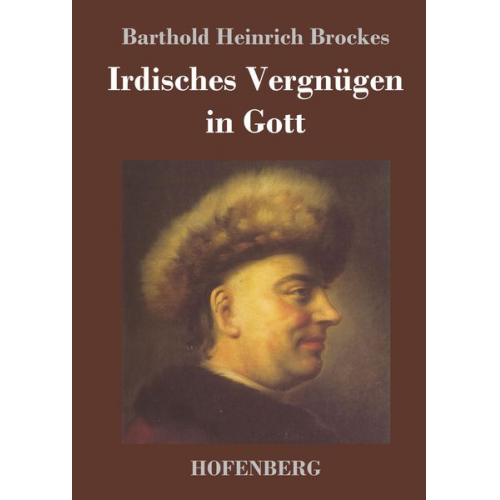 Barthold Heinrich Brockes - Irdisches Vergnügen in Gott