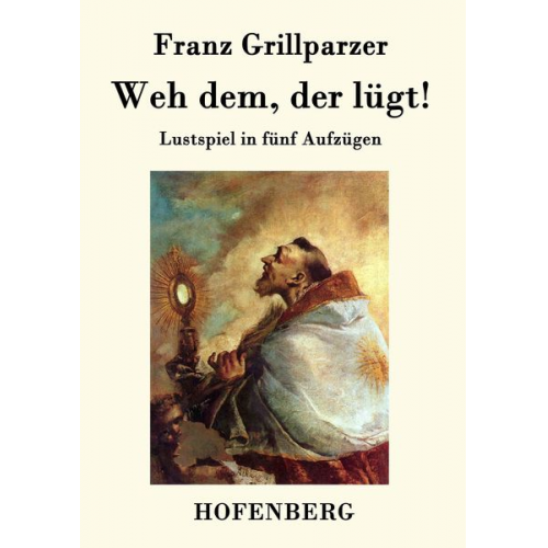 Franz Grillparzer - Weh dem, der lügt!