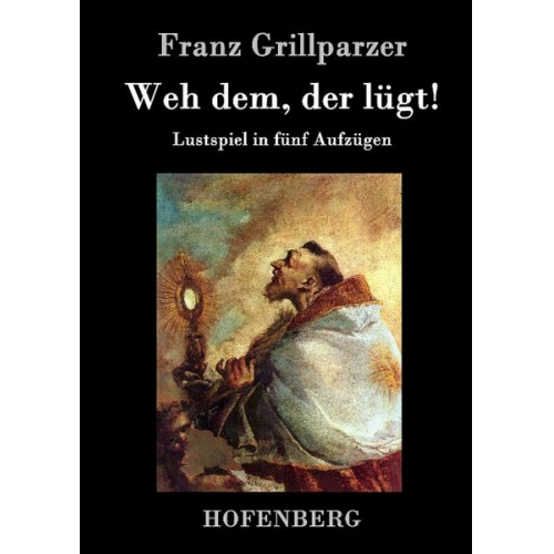 Franz Grillparzer - Weh dem, der lügt!
