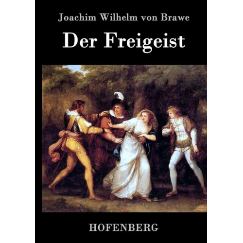 Joachim Wilhelm Brawe - Der Freigeist