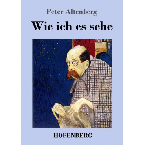 Peter Altenberg - Wie ich es sehe