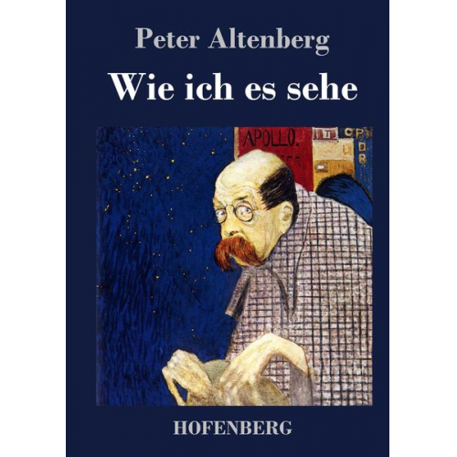 Peter Altenberg - Wie ich es sehe