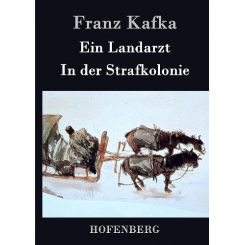 Franz Kafka - Ein Landarzt / In der Strafkolonie