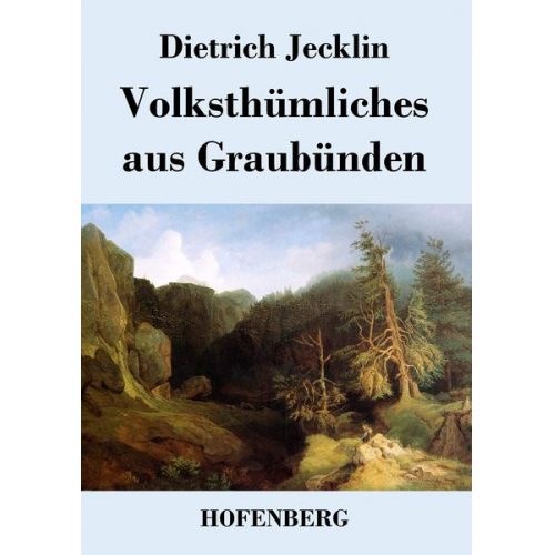 Dietrich Jecklin - Volksthümliches aus Graubünden