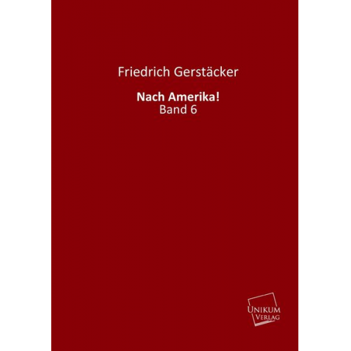 Friedrich Gerstäcker - Gerstäcker, F: Nach Amerika!