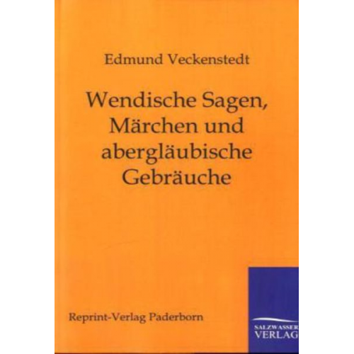 Edmund Veckenstedt - Wendische Sagen, Märchen und abergläubische Gebräuche