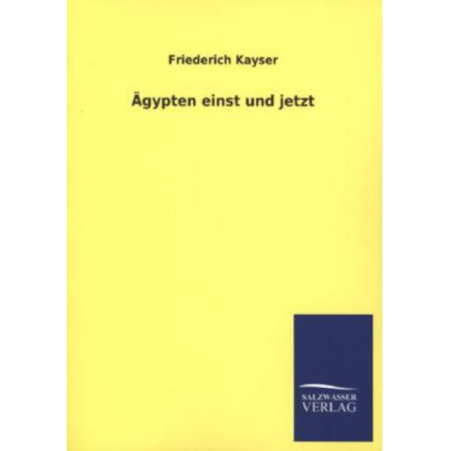 Friederich Kayser - Ägypten einst und jetzt