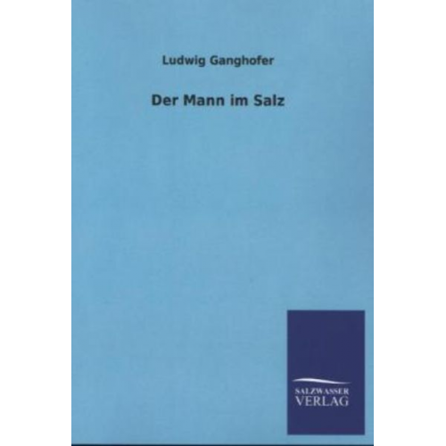 Ludwig Ganghofer - Der Mann im Salz