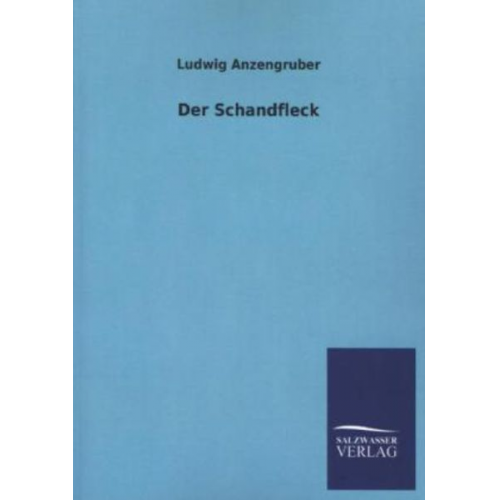 Ludwig Anzengruber - Der Schandfleck