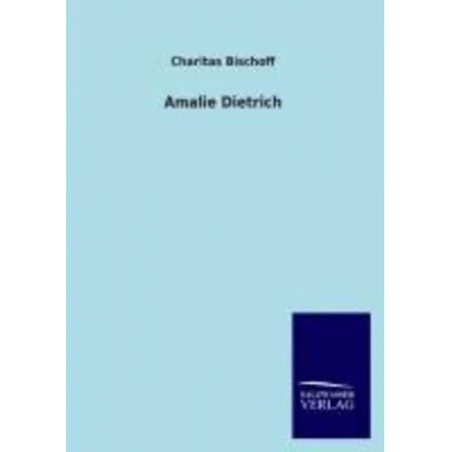 Charitas Bischoff - Amalie Dietrich