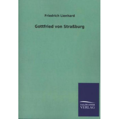 Friedrich Lienhard - Gottfried von Straßburg