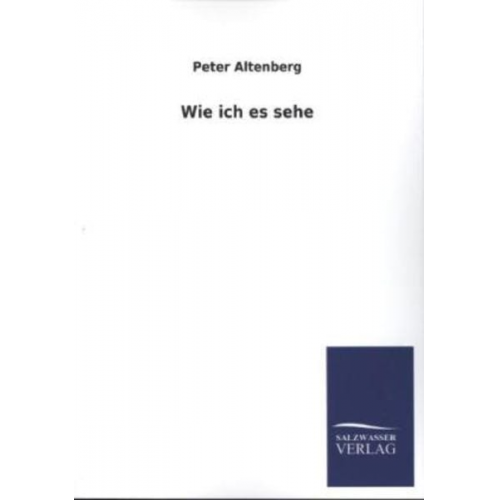 Peter Altenberg - Wie ich es sehe