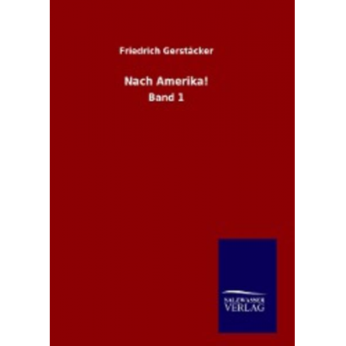 Friedrich Gerstäcker - Nach Amerika!