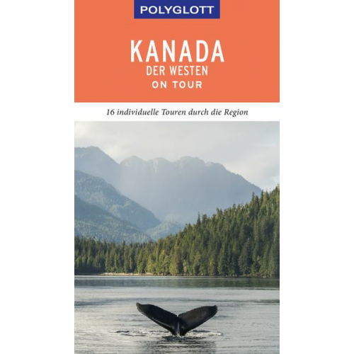 Karl Teuschl - POLYGLOTT on tour Reiseführer Kanada – Der Westen
