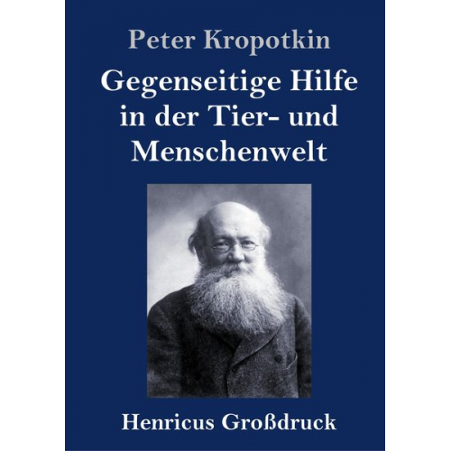 Peter Kropotkin - Gegenseitige Hilfe in der Tier- und Menschenwelt (Großdruck)