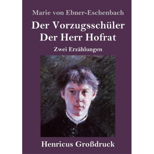 Marie von Ebner-Eschenbach - Der Vorzugsschüler / Der Herr Hofrat (Großdruck)